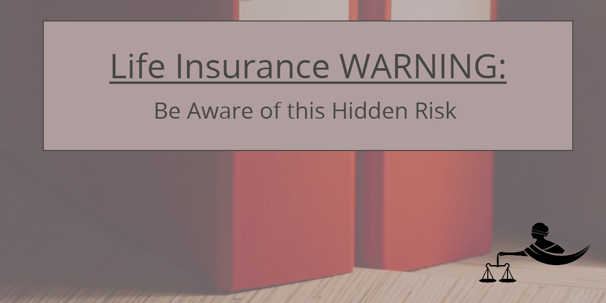 Life Insurance WARNING: Be Aware of This Hidden Risk