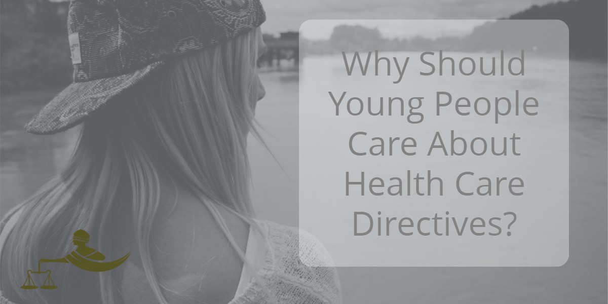 Why Should Young People Care About Health Care Directives?