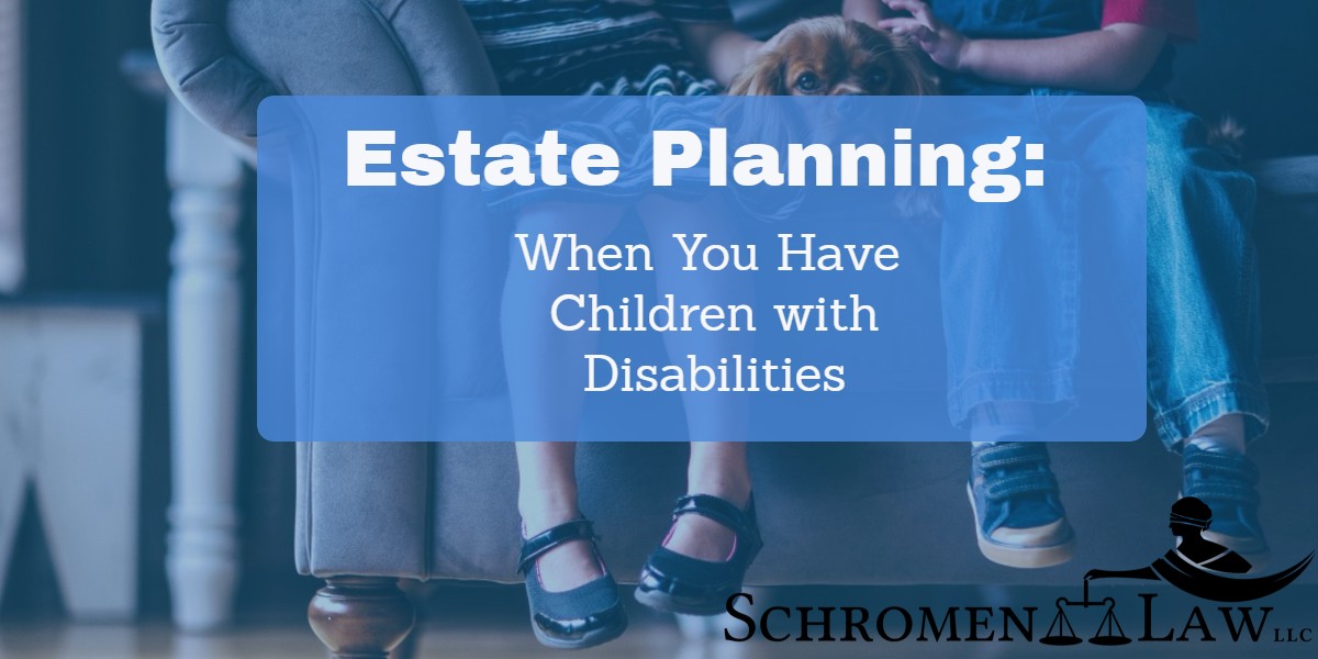 Estate Planning: When You Have Children With Disabilities