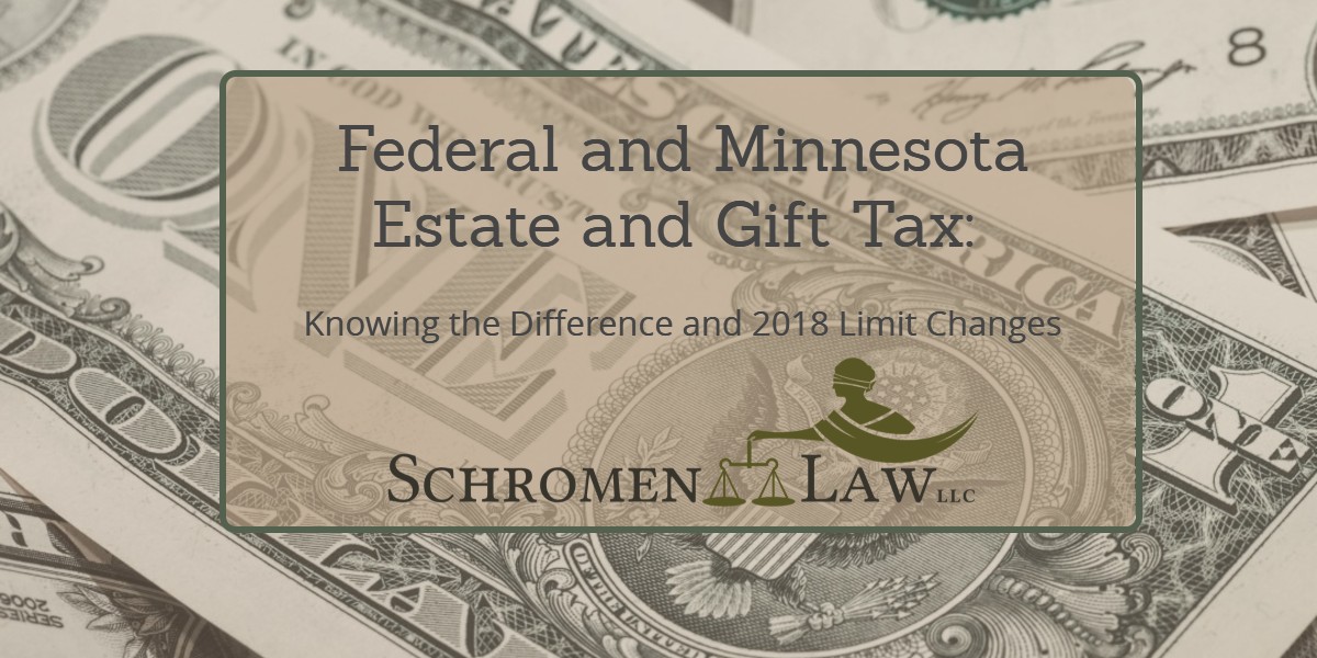 Federal and Minnesota Estate and Gift Tax: Knowing the Difference and 2018 Limit Changes